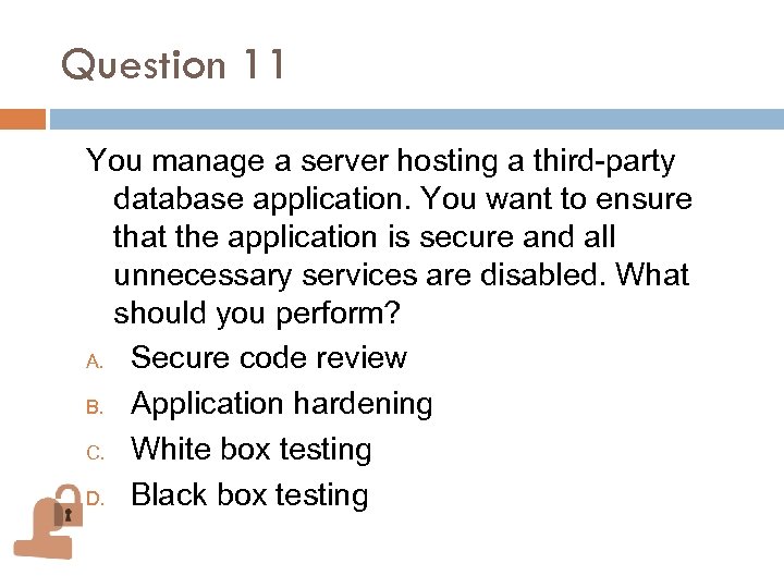 Question 11 You manage a server hosting a third-party database application. You want to