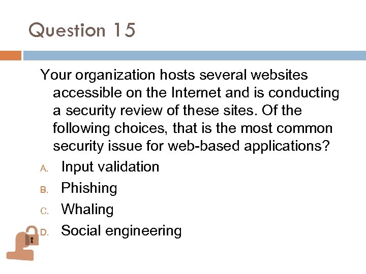 Question 15 Your organization hosts several websites accessible on the Internet and is conducting