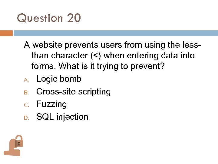 Question 20 A website prevents users from using the lessthan character (<) when entering