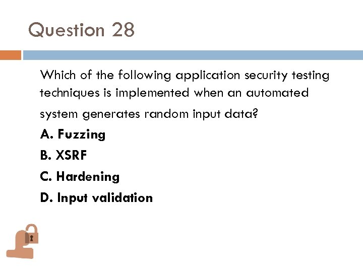Question 28 Which of the following application security testing techniques is implemented when an