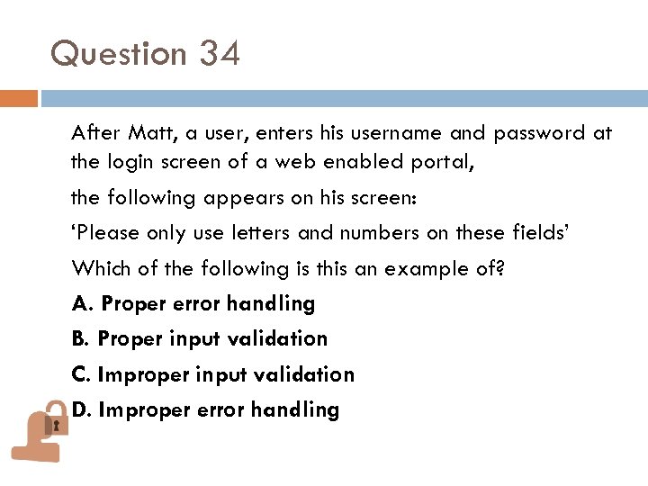 Question 34 After Matt, a user, enters his username and password at the login