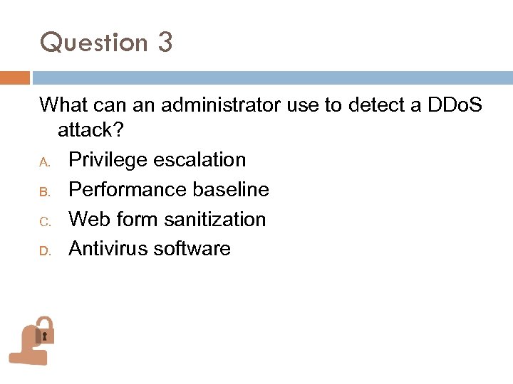 Question 3 What can an administrator use to detect a DDo. S attack? A.