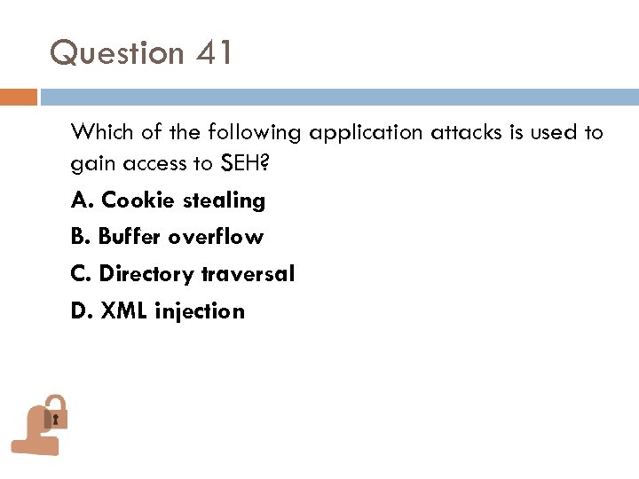 Question 41 Which of the following application attacks is used to gain access to