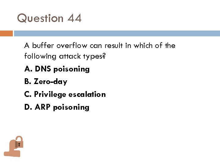 Question 44 A buffer overflow can result in which of the following attack types?