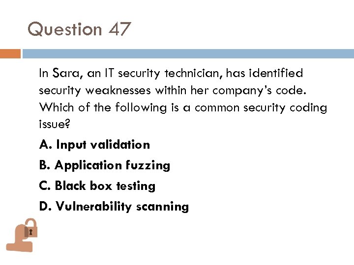 Question 47 In Sara, an IT security technician, has identified security weaknesses within her