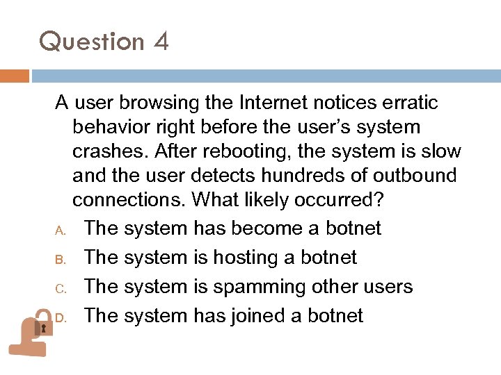 Question 4 A user browsing the Internet notices erratic behavior right before the user’s