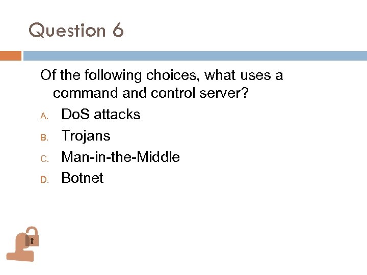 Question 6 Of the following choices, what uses a command control server? A. Do.