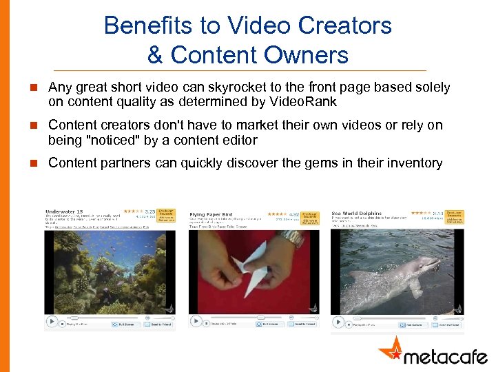 Benefits to Video Creators & Content Owners n Any great short video can skyrocket