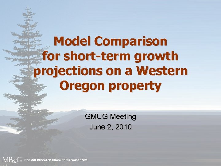 Model Comparison for short-term growth projections on a Western Oregon property GMUG Meeting June