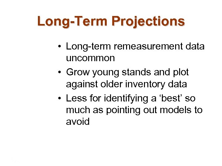 Long-Term Projections • Long-term remeasurement data uncommon • Grow young stands and plot against