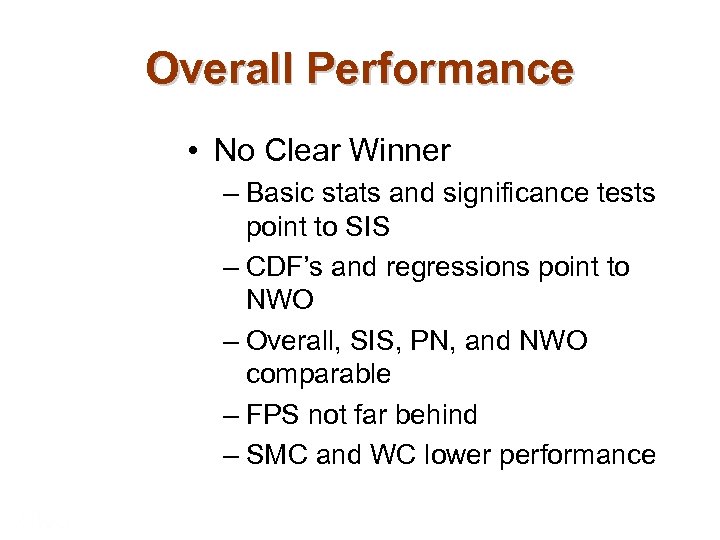 Overall Performance • No Clear Winner – Basic stats and significance tests point to