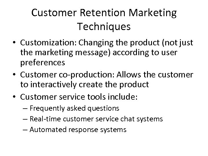 Customer Retention Marketing Techniques • Customization: Changing the product (not just the marketing message)