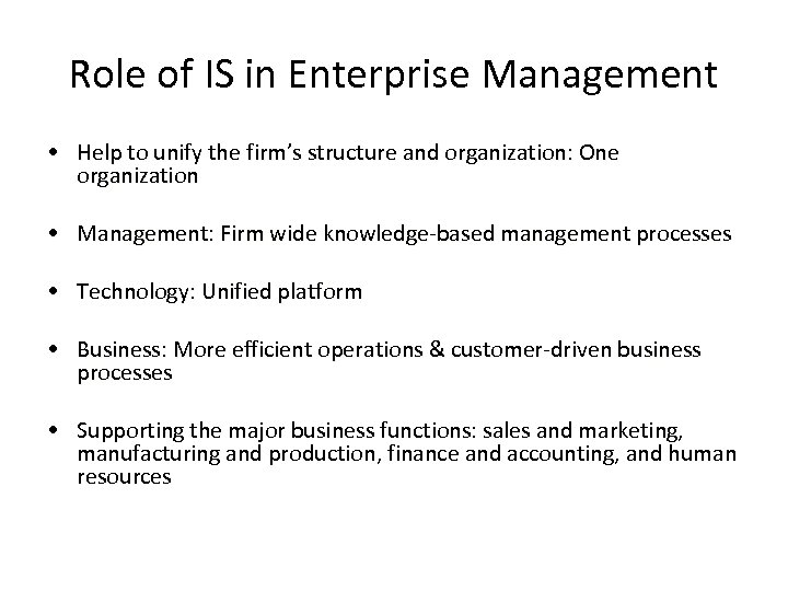 Role of IS in Enterprise Management • Help to unify the firm’s structure and