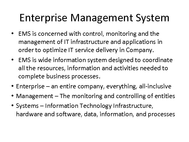 Enterprise Management System • EMS is concerned with control, monitoring and the management of