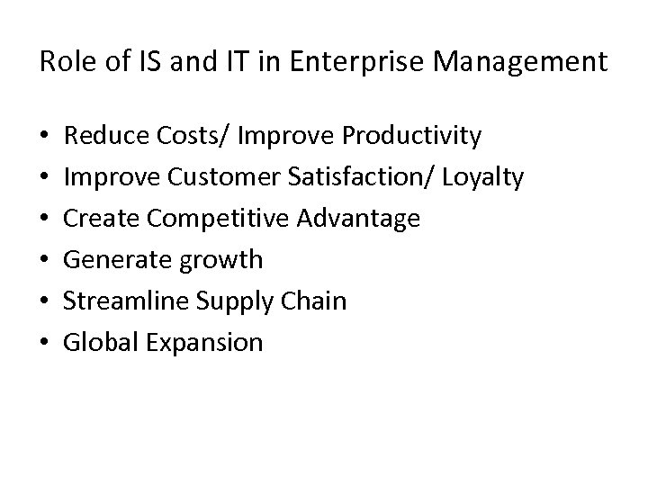 Role of IS and IT in Enterprise Management • • • Reduce Costs/ Improve