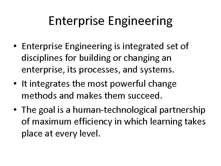 Enterprise Engineering • Enterprise Engineering is integrated set of disciplines for building or changing
