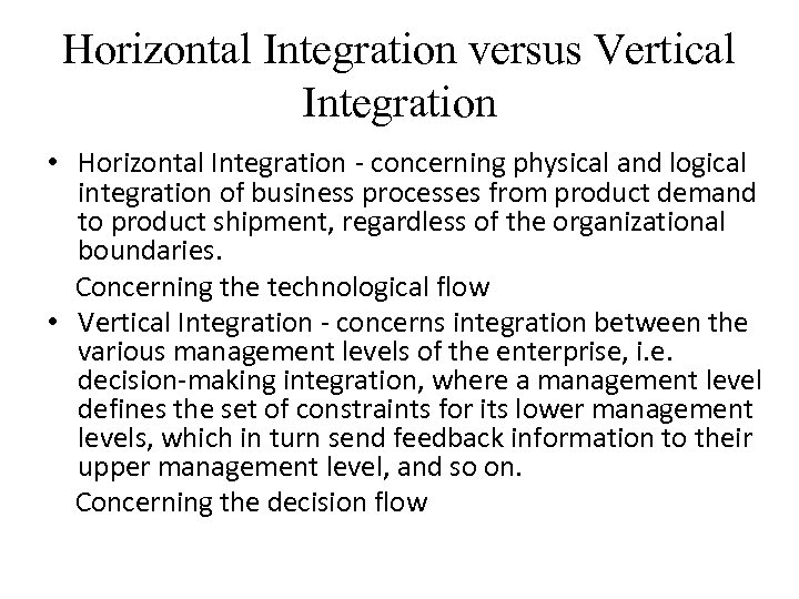 Horizontal Integration versus Vertical Integration • Horizontal Integration - concerning physical and logical integration