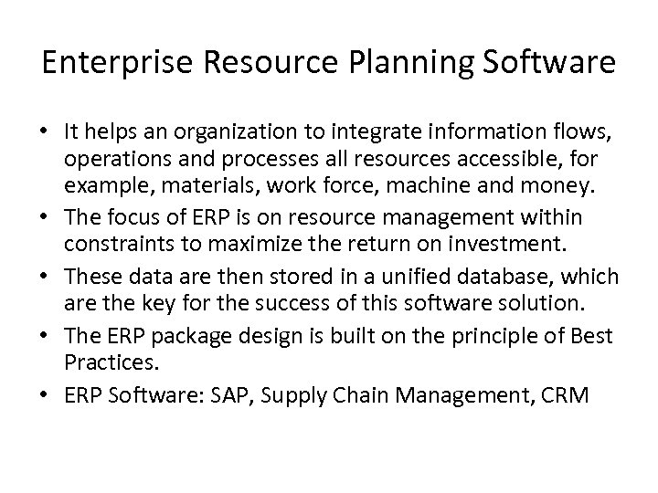 Enterprise Resource Planning Software • It helps an organization to integrate information flows, operations