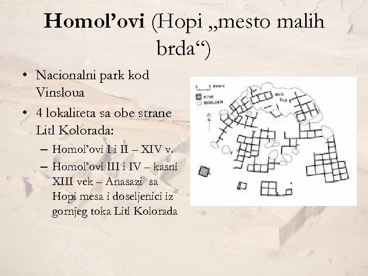 Homol’ovi (Hopi „mesto malih brda“) • Nacionalni park kod Vinsloua • 4 lokaliteta sa