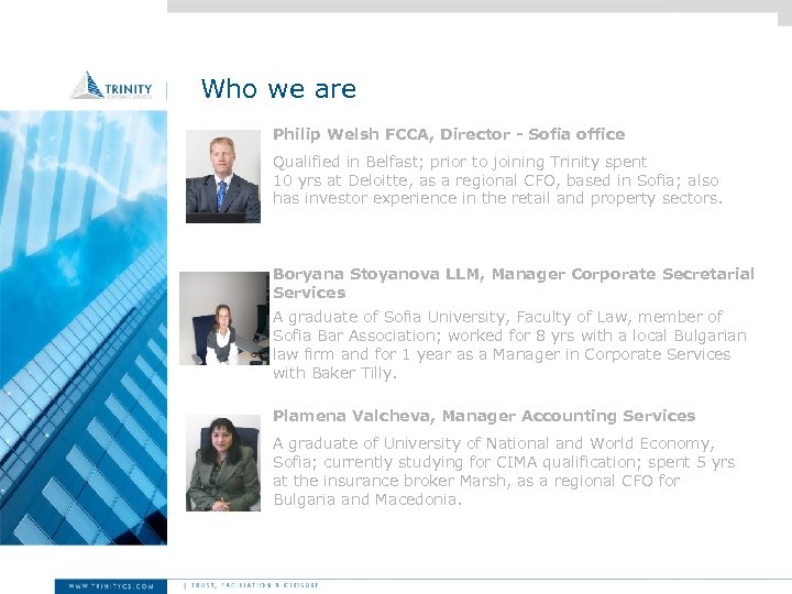 Who we are Philip Welsh FCCA, Director - Sofia office Qualified in Belfast; prior