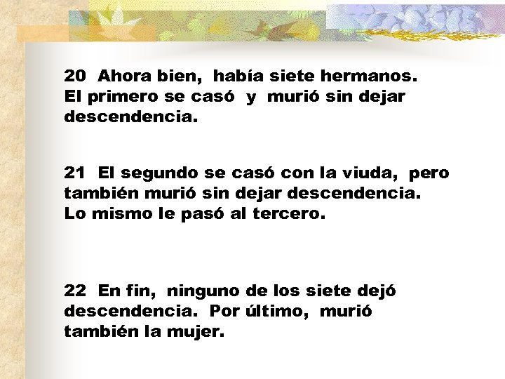 20 Ahora bien, había siete hermanos. El primero se casó y murió sin dejar