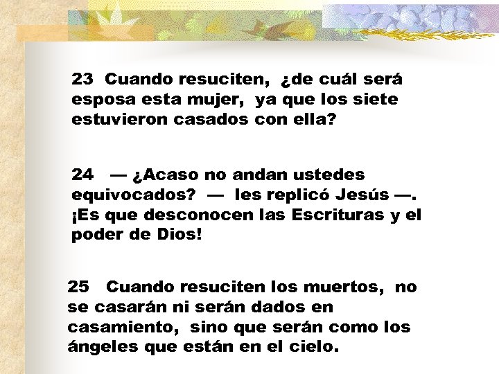 23 Cuando resuciten, ¿de cuál será esposa esta mujer, ya que los siete estuvieron