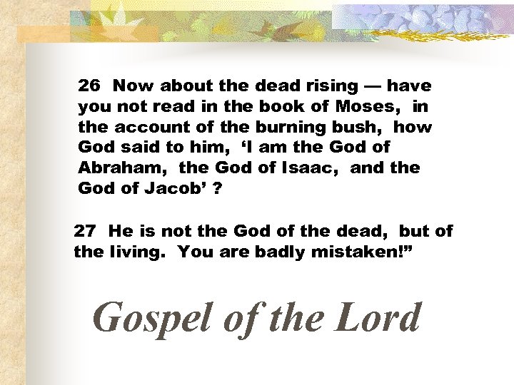 26 Now about the dead rising — have you not read in the book