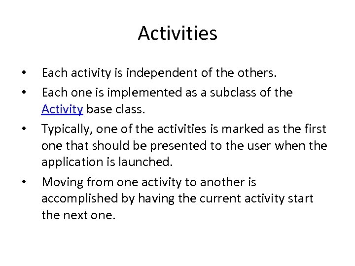 Activities • • Each activity is independent of the others. Each one is implemented