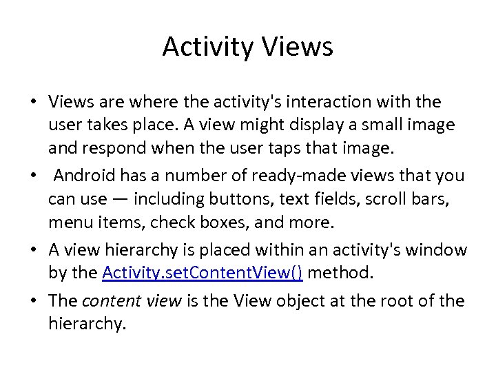 Activity Views • Views are where the activity's interaction with the user takes place.