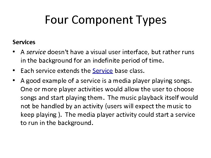 Four Component Types Services • A service doesn't have a visual user interface, but