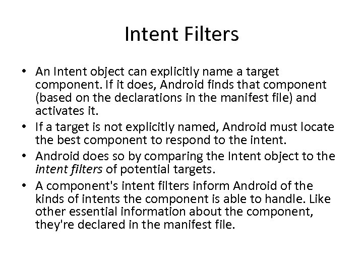 Intent Filters • An Intent object can explicitly name a target component. If it