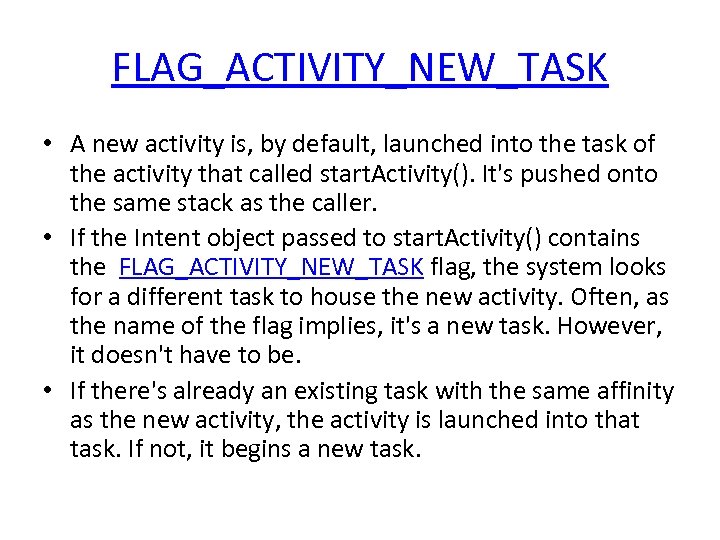 FLAG_ACTIVITY_NEW_TASK • A new activity is, by default, launched into the task of the