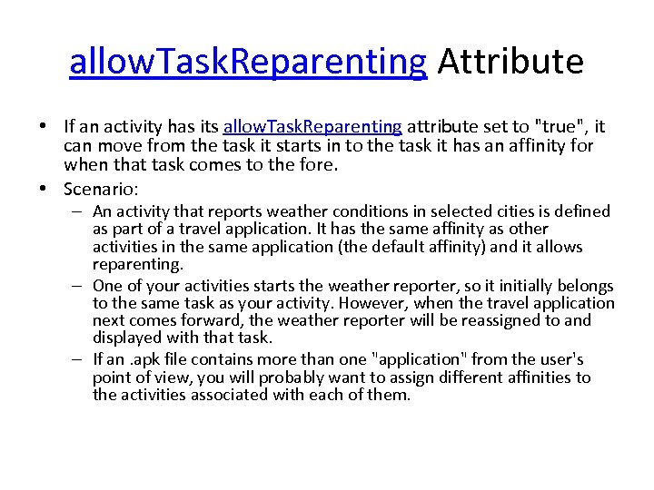 allow. Task. Reparenting Attribute • If an activity has its allow. Task. Reparenting attribute