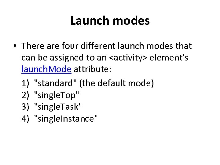 Launch modes • There are four different launch modes that can be assigned to