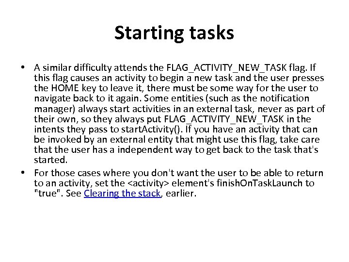 Starting tasks • A similar difficulty attends the FLAG_ACTIVITY_NEW_TASK flag. If this flag causes