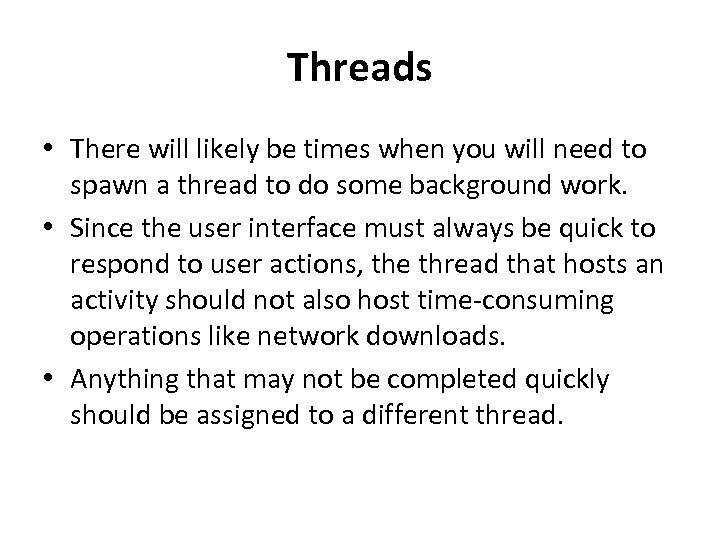 Threads • There will likely be times when you will need to spawn a