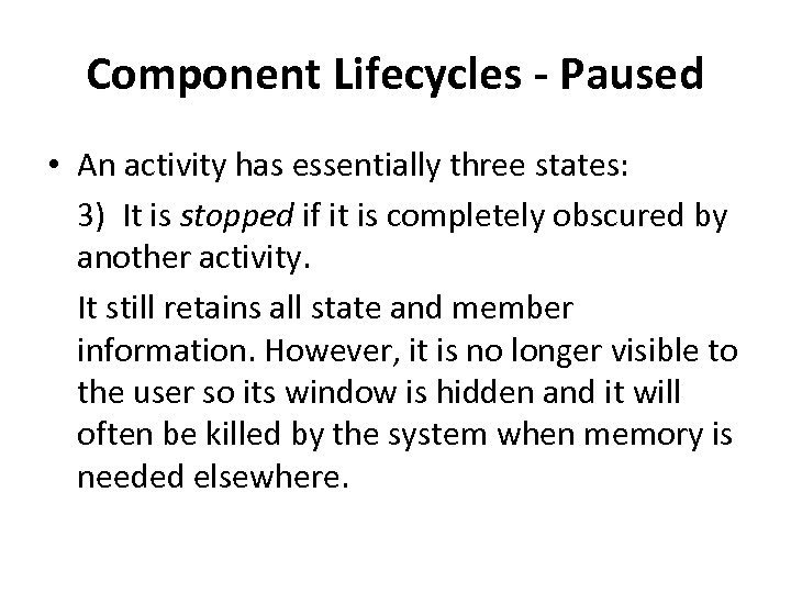 Component Lifecycles - Paused • An activity has essentially three states: 3) It is