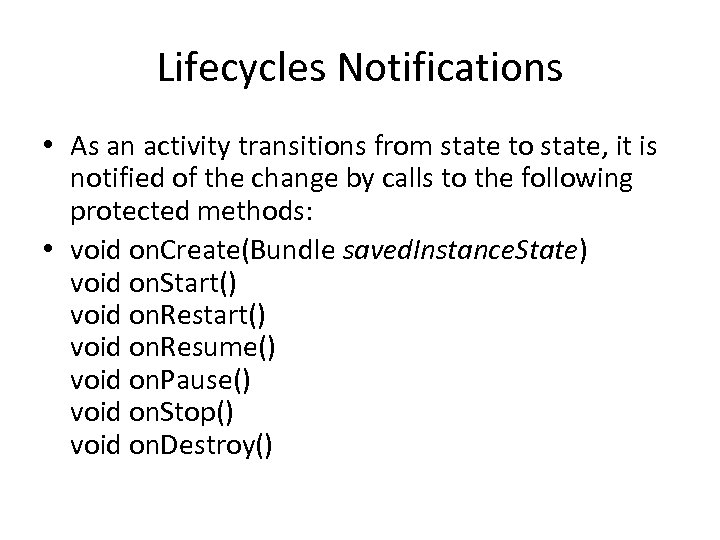 Lifecycles Notifications • As an activity transitions from state to state, it is notified