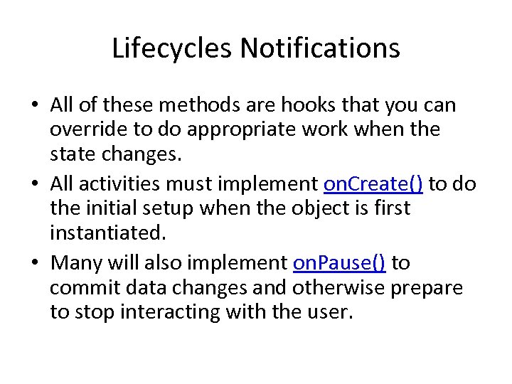 Lifecycles Notifications • All of these methods are hooks that you can override to