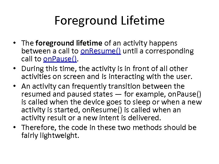 Foreground Lifetime • The foreground lifetime of an activity happens between a call to