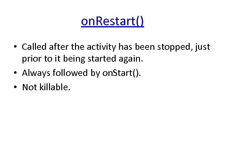 on. Restart() • Called after the activity has been stopped, just prior to it