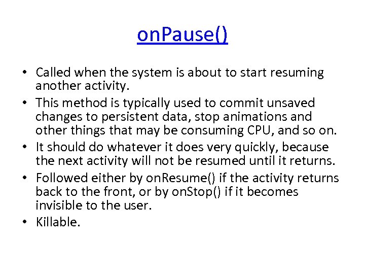 on. Pause() • Called when the system is about to start resuming another activity.