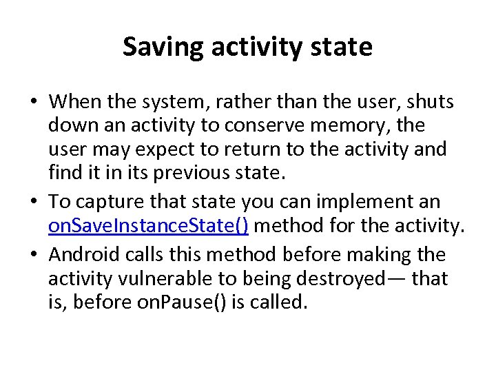 Saving activity state • When the system, rather than the user, shuts down an