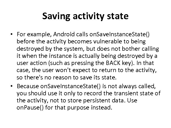 Saving activity state • For example, Android calls on. Save. Instance. State() before the