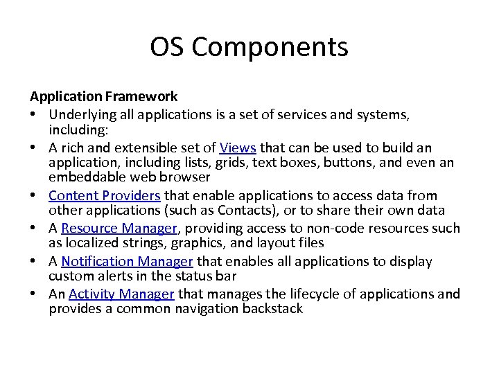 OS Components Application Framework • Underlying all applications is a set of services and