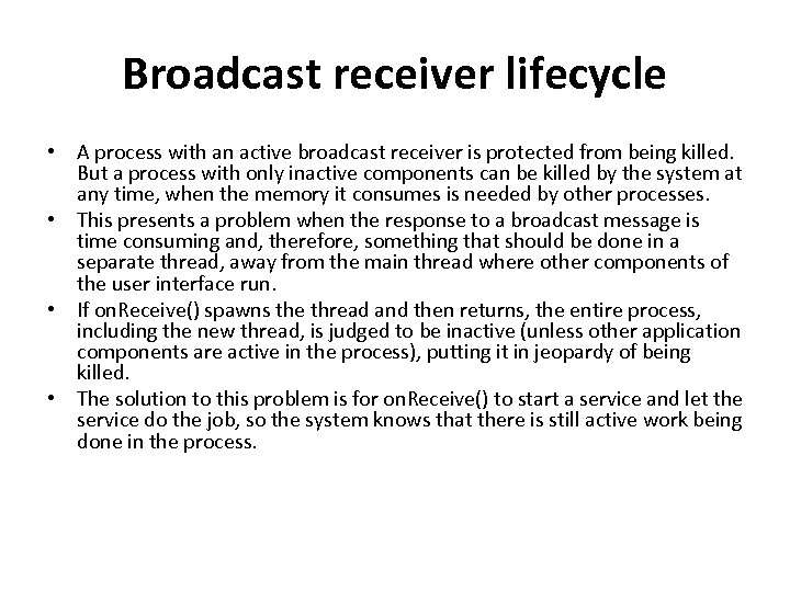 Broadcast receiver lifecycle • A process with an active broadcast receiver is protected from