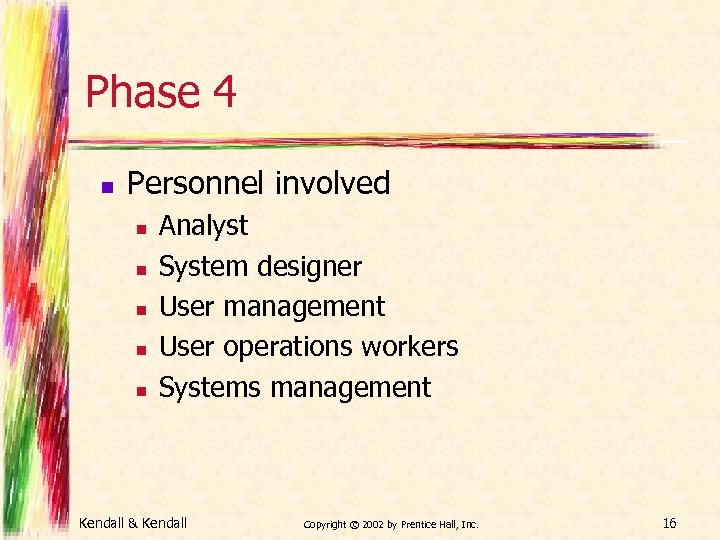 Phase 4 n Personnel involved n n n Analyst System designer User management User