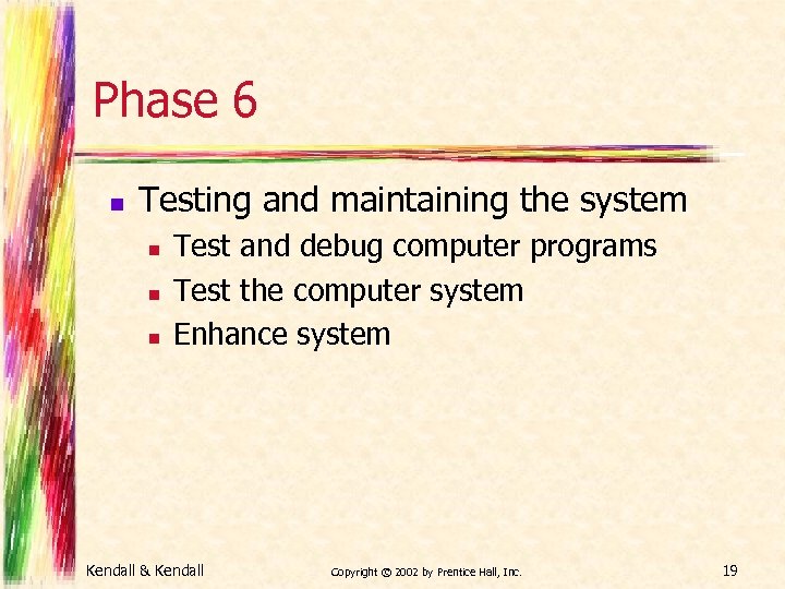 Phase 6 n Testing and maintaining the system n n n Test and debug