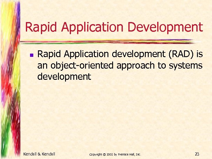 Rapid Application Development n Rapid Application development (RAD) is an object-oriented approach to systems