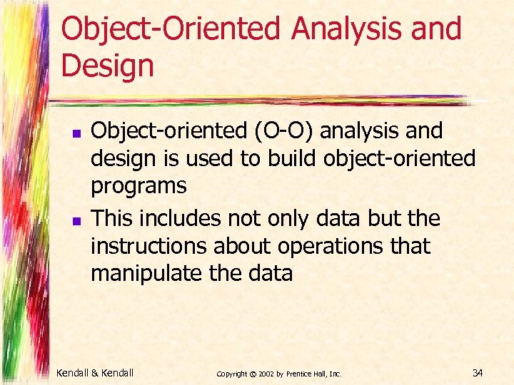 Object-Oriented Analysis and Design n n Object-oriented (O-O) analysis and design is used to